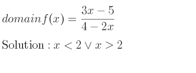 The domain of f(x)=(3x-5)/(4-2x) is x<2\lor x>2